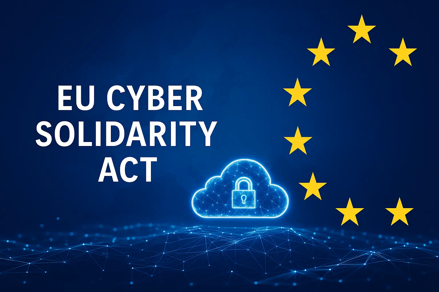The EU Cyber Solidarity Act: A New Pillar of Collective Resilience